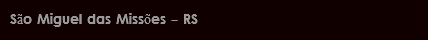 São Miguel das Missões - RS